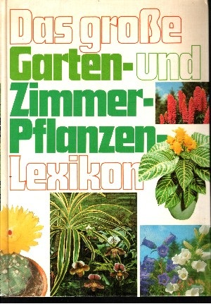 Seller image for Das groe Garten- und Zimmerpflanzen-Lexikon for sale by Andrea Ardelt