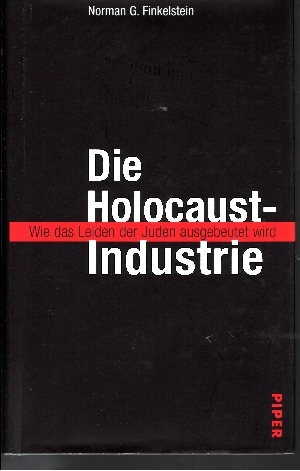 Die Holocaust-Industrie : wie das Leiden der Juden ausgebeutet wird