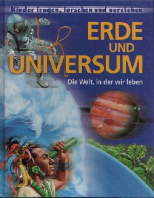 Bild des Verkufers fr Erde und Universum Die Welt, in der wir leben zum Verkauf von Andrea Ardelt