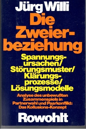 Die Zweierbeziehung Spannungsursachen, Störungsmuster, Klärungsprozesse, Lösungsmodelle - Analyse...