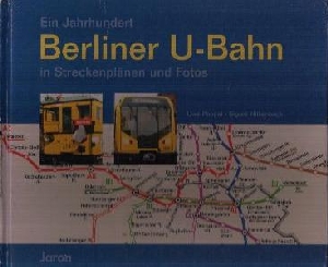 Ein Jahrhundert Berliner U-Bahn in Streckenplänen und Fotos