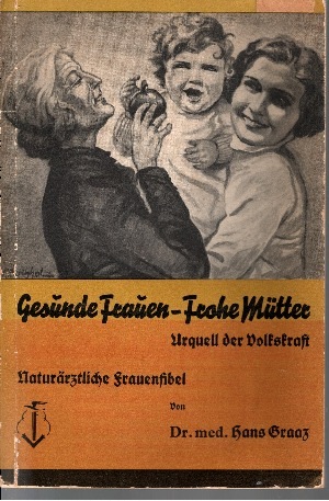 Immagine del venditore per Gesunde Frauen - Frohe Mtter (Urquell der Volkskraft) Naturrztliche Frauenfibel venduto da Andrea Ardelt