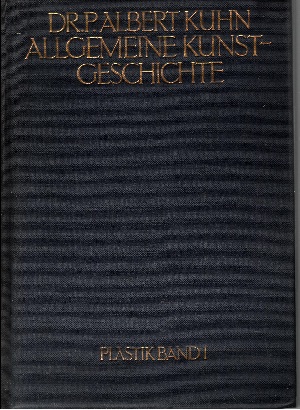 Bild des Verkufers fr Allgemeine Kunst-Geschichte mit sthetischer Vorschule - Plastik Band 1 Die Werke der Bildenden Knste vom Standpunkte der Geschichte, Technik, sthetik zum Verkauf von Andrea Ardelt