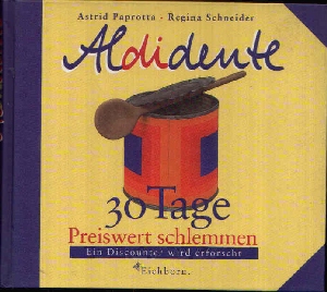 Bild des Verkufers fr Aldidente 30 Tage preiswert schlemmern - Ein Discounter wird erforscht. zum Verkauf von Andrea Ardelt