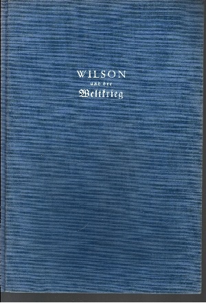 Wilson und der Weltkrieg - Rätsel einer Freundschaft