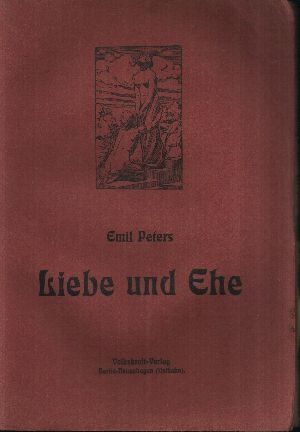 Liebe und Ehe Ihre Physiologie, Psychologie und ihre Ethik