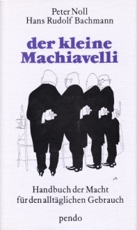 Der kleine Machiavelli - Handbuch der Macht für den alltäglichen Gebrauch