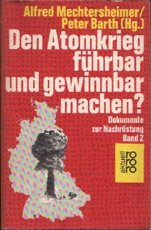 Bild des Verkufers fr Den Atomkrieg fhrbar und gewinnbar machen? Dokumente zur Nachrstung - Band 2 zum Verkauf von Andrea Ardelt