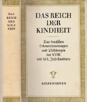 Das Reich der Kindheit - Aus deutschen Lebenserinnerungen und Dichtungen des XVIII. und XIX. Jahr...