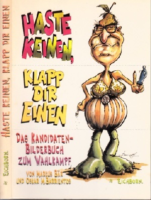 Imagen del vendedor de Haste keinen, klapp dir einen - Das Kandidaten-Bilderbuch zum Wahlkampf a la venta por Andrea Ardelt