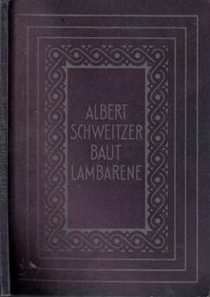 Albert Schweitzer baut Lambarene