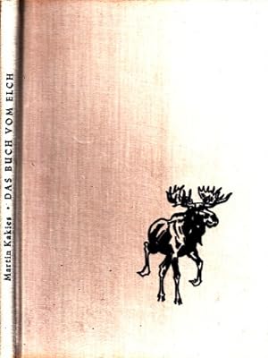 Das Buch vom Elch Mit 82 Abbildungen nach eigenen Aufnahmen des Verfassers