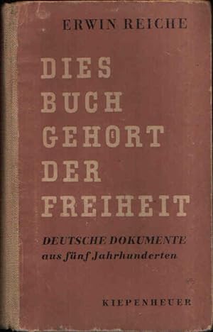 Bild des Verkufers fr Dies Buch gehrt der Freiheit Deutsche Dokumente aus fnf Jahrhunderten zum Verkauf von Andrea Ardelt