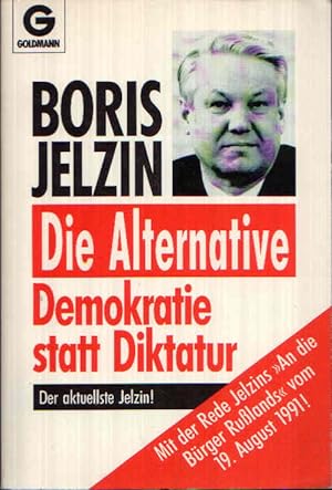 Die Alternative Demokratie statt Diktatur - Mit der Rede Jelzin ' AN die Bürger Russlands ' vom 1...