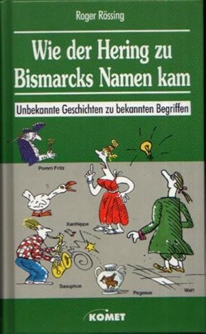 Bild des Verkufers fr Wie der Hering zu Bismarcks Namen kam Unbekannte Geschichten zu bekannten Begriffen zum Verkauf von Andrea Ardelt