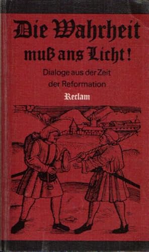 Immagine del venditore per Die Wahrheit muss ans Licht! Dialoge aus der Zeit der Reformation venduto da Andrea Ardelt