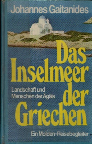 Seller image for Das Inselmeer der Griechen Landschaft und Menschen der gis - Ein Molden-Reisebegleiter for sale by Andrea Ardelt