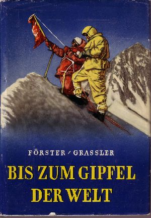 Bild des Verkufers fr Bis zum Gipfel der Welt Vom Mont Blanc zum Mount Everest zum Verkauf von Andrea Ardelt