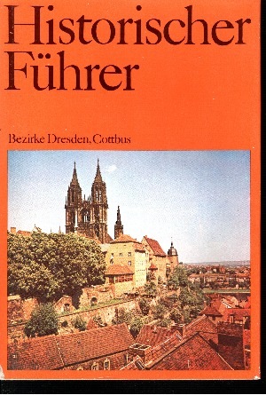 Imagen del vendedor de Historischer Fhrer Sttten und Denkmale der Geschichte in den Bezirken Dresden, Cottbus a la venta por Andrea Ardelt