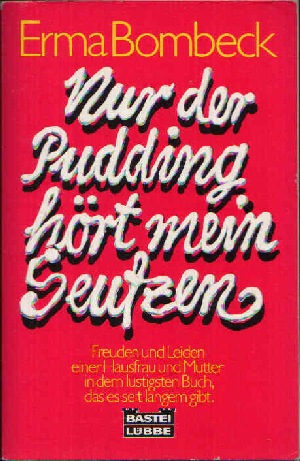 Bild des Verkufers fr Nur der Pudding hrt mein Seufzen Freuden und Leiden einer Hausfrau und Mutter in dem lustigen Buch, das es seit langem gibt. zum Verkauf von Andrea Ardelt