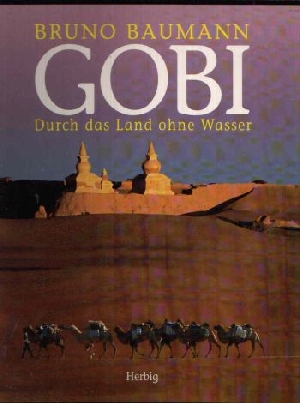 Gobi Durch das Land ohne Wasser