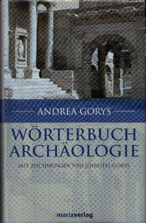 Bild des Verkufers fr Wrterbuch der Archologie mit Zeichnungen von Christel Gorys zum Verkauf von Andrea Ardelt