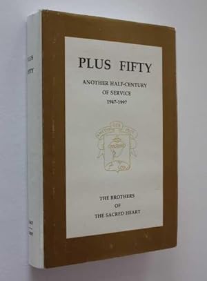 Imagen del vendedor de Plus Fifty: Another Half-Century of Service 1947 - 1997 by the Brothers of The Sacred Heart a la venta por Cover to Cover Books & More