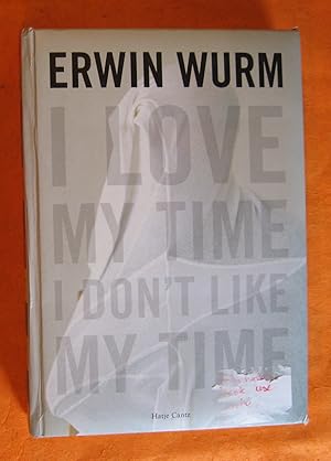 Imagen del vendedor de Erwin Wurm: I Love My Time, I Don't Like My Time a la venta por Pistil Books Online, IOBA