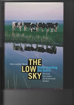 Image du vendeur pour The Low Sky. Understanding the Dutch. The book that makes the Netherlands familiar. Mit Schwarzweifotos. mis en vente par Antiquariat Frank Dahms