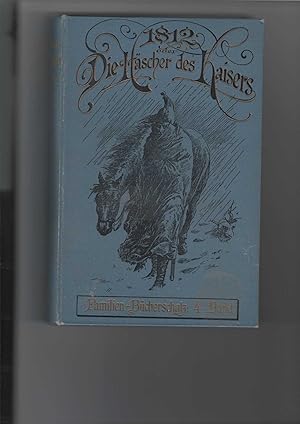 1812 oder Die Häscher des Kaisers : Erster (1.) Band. Historischer Roman. Familien-Bücherschatz, ...