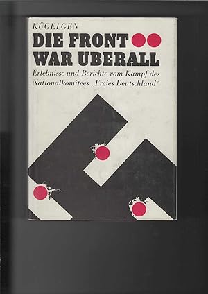 Bild des Verkufers fr Die Front war berall. Erlebnisse und Berichte vom Kampf des Nationalkomitees "Freies Deutschland". Erinnerungen aus dem 2. Weltkrieg und dem antifaschistischen Widerstandskampf. Herausgegeben von Else und Bernt von Kgelgen. Mit Faksimiles. zum Verkauf von Antiquariat Frank Dahms