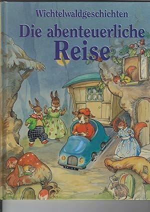 Die abenteuerliche Reise. "Wichtelwaldgeschichten". Erzählt und gezeichnet von Rene Cloke. Ins De...