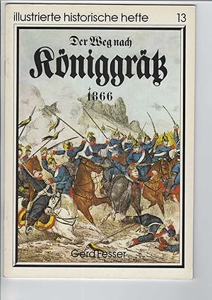 Image du vendeur pour Der Weg nach Kniggrtz 1866. Illustrierte historische Hefte, Heft 13. Herausgegeben vom Zentralinstitut fr Geschichte der Akademie der Wissenschaften der DDR. Mit zahlreichen Abbildungen. mis en vente par Antiquariat Frank Dahms