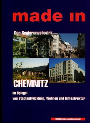 made in - Der Regierungsbezirk Chemnitz im Spiegel von Stadtentwicklung, Wohnen und Infrastruktur,