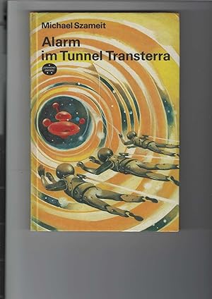 Alarm im Tunnel Transterra. Wissenschaftlich-phantastischer Roman. "Spannend erzählt". Ausgabe fü...