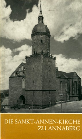 Die Sankt-Annen-Kirche zu Annaberg. Mit zahlreichen Abbildungen. Das christliche Denkmal, Heft 7/...