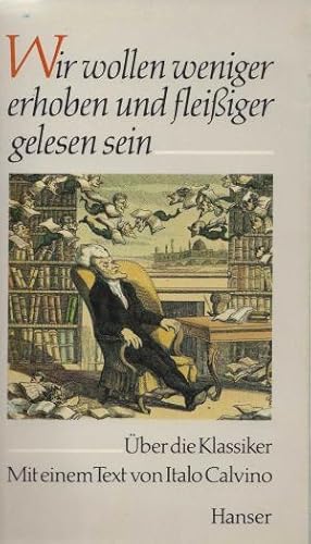 Bild des Verkufers fr Wir wollen weniger erhoben und fleiiger gelesen sein. ber die Klassiker. Mit einem Text von Italo Calvino. Umschlag von Klaus Detjen, zum Verkauf von Antiquariat Frank Dahms