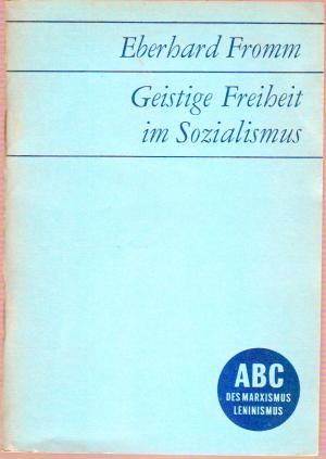 Bild des Verkufers fr Geistige Freiheit im Sozialismus. Schriftenreihe: ABC des Marxismus-Leninismus. hrsg. vom Institut fr Gesellschaftswissenschaften beim ZK der SED, zum Verkauf von Antiquariat Frank Dahms