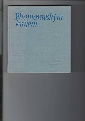 Jihomoravskym krajem - Juschnaja morawija - Südmähren - South Moravia. Farbiger Bildband, vierspr...