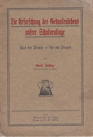 Bild des Verkufers fr Die Erforschung des Gedankenlebens unsrer Schulneulinge. Aus der Praxis - fr die Praxis. zum Verkauf von Antiquariat Frank Dahms