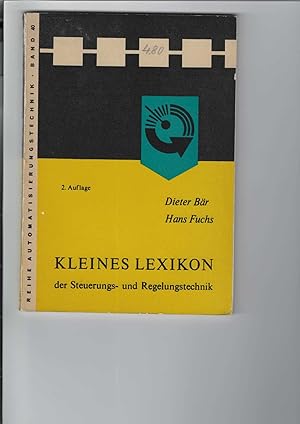 Seller image for Kleines Lexikon der Steuerungs- und Regelungstechnik. Reihe Automatisierungstechnik, Band 40. Mit Abbildungen. for sale by Antiquariat Frank Dahms