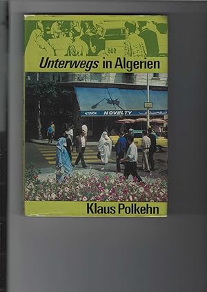 Unterwegs in Algerien. Reisebericht. Mit zahlreichen Abbildungen, teils farbig. 1 Karte.