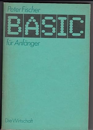 BASIC für Anfänger. Mit 136 Abbildungen und 36 Tabellen.