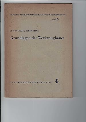 Bild des Verkufers fr Grundlagen des Werkzeugbaues. Reihe: "Maschinen und Maschinenwerkzeuge fr die Holzbearbeitung", Heft 6. Mit 141 Bildern. zum Verkauf von Antiquariat Frank Dahms