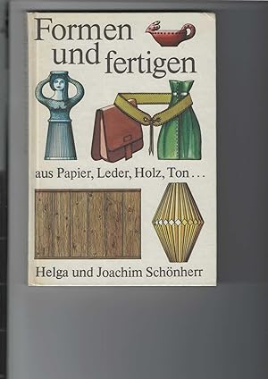 Seller image for Formen und fertigen aus Papier, Leder, Holz, Ton . Mit farbigen Illustrationen von Horst Schleef. for sale by Antiquariat Frank Dahms