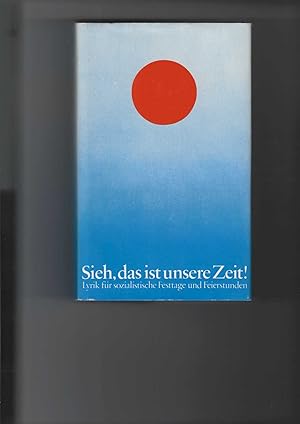 Bild des Verkufers fr Sieh, das ist unsere Zeit! Lyrik fr sozialistische Festtage und Feierstunden. Herausgegeben von Helmut Preiler. zum Verkauf von Antiquariat Frank Dahms