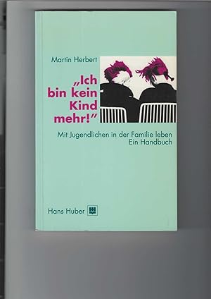 Ich bin kein Kind mehr! Mit Jugendlichen in der Familie leben. Ein Handbuch. [Aus dem Englischen ...