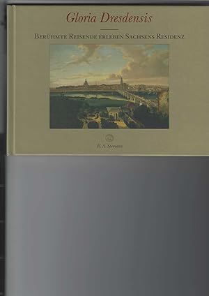 Imagen del vendedor de Gloria Dresdensis. Berhmte Reisende erleben Sachsens Residenz. Mit Reproduktionen von Gemlden. a la venta por Antiquariat Frank Dahms