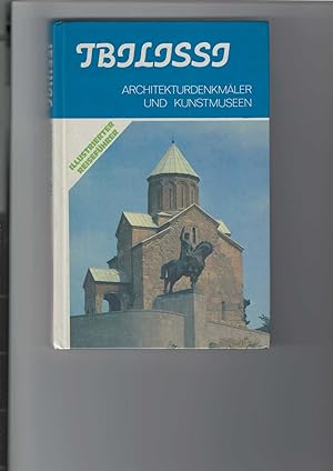 Tbilissi : Architekturdenkmäler und Kunstmuseen. Illustrierter Reiseführer. [Aus dem Russischen ü...