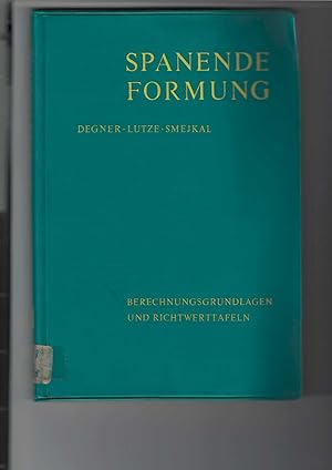 Bild des Verkufers fr Spanende Formung. Theorie - Berechnung - Richtwerte. Herausgegeben von Werner Degner. Mit 166 Bildern und 129 Tafeln. zum Verkauf von Antiquariat Frank Dahms